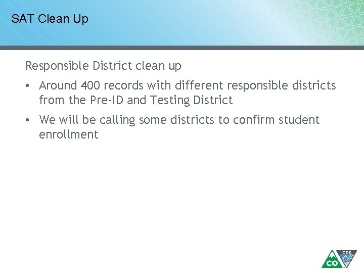 SAT Clean Up Responsible District clean up • Around 400 records with different responsible