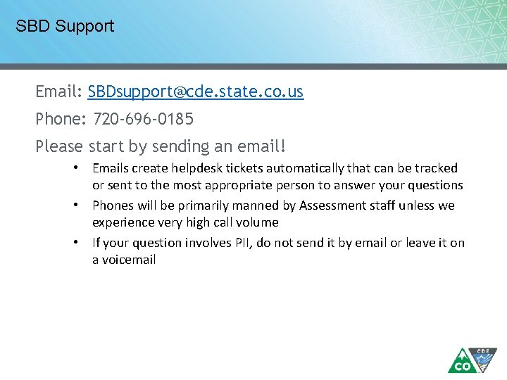 SBD Support Email: SBDsupport@cde. state. co. us Phone: 720 -696 -0185 Please start by