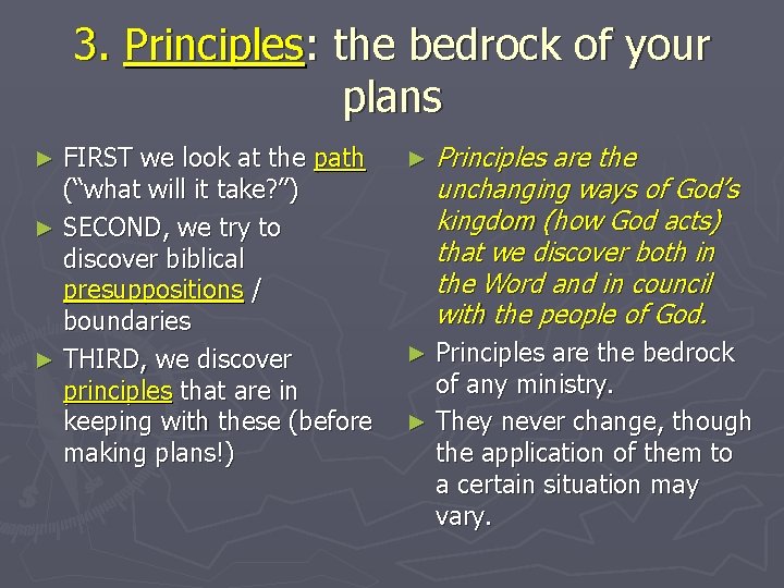 3. Principles: the bedrock of your plans FIRST we look at the path (“what