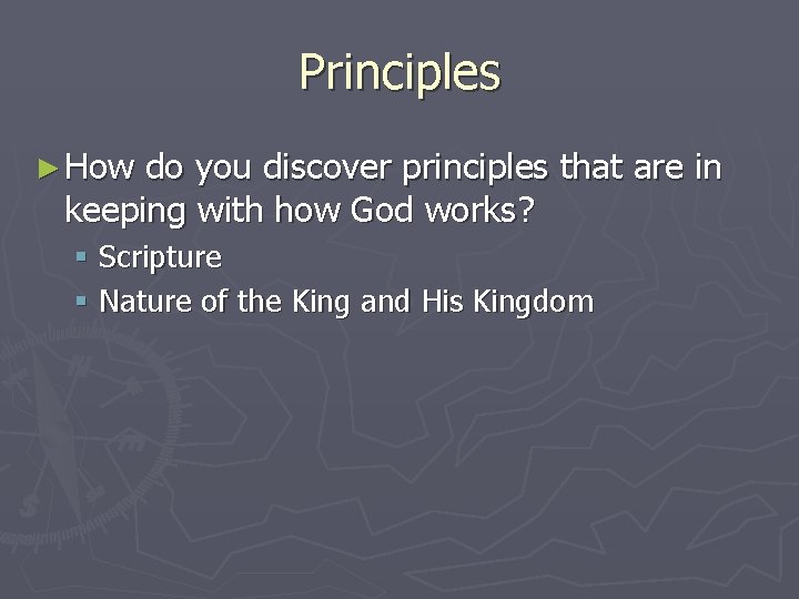 Principles ► How do you discover principles that are in keeping with how God