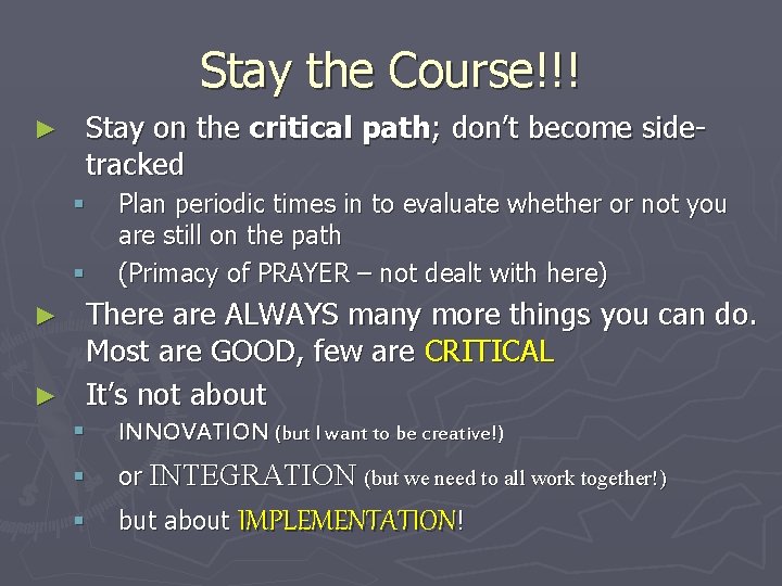 Stay the Course!!! ► Stay on the critical path; don’t become sidetracked § §