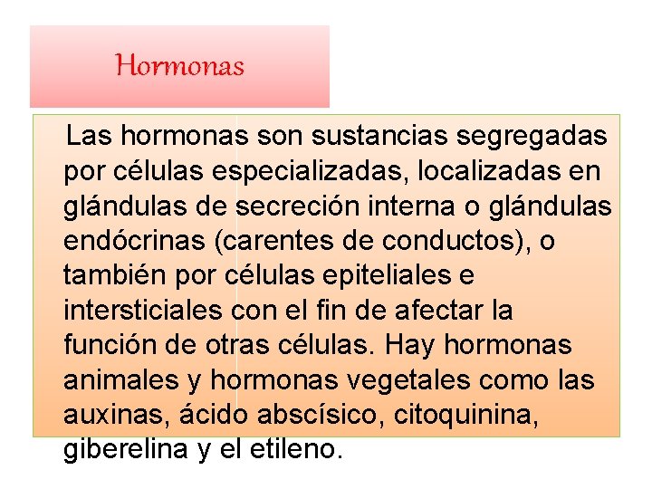 Hormonas Las hormonas son sustancias segregadas por células especializadas, localizadas en glándulas de secreción