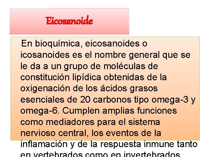 Eicosanoide En bioquímica, eicosanoides o icosanoides es el nombre general que se le da