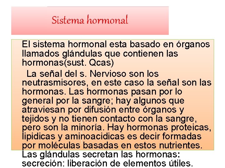 Sistema hormonal El sistema hormonal esta basado en órganos llamados glándulas que contienen las