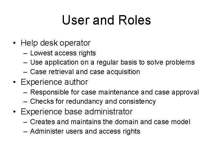 User and Roles • Help desk operator – Lowest access rights – Use application