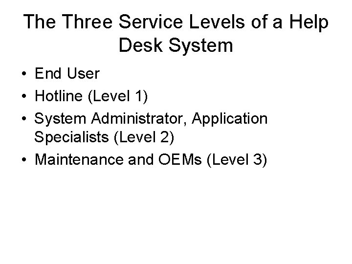 The Three Service Levels of a Help Desk System • End User • Hotline