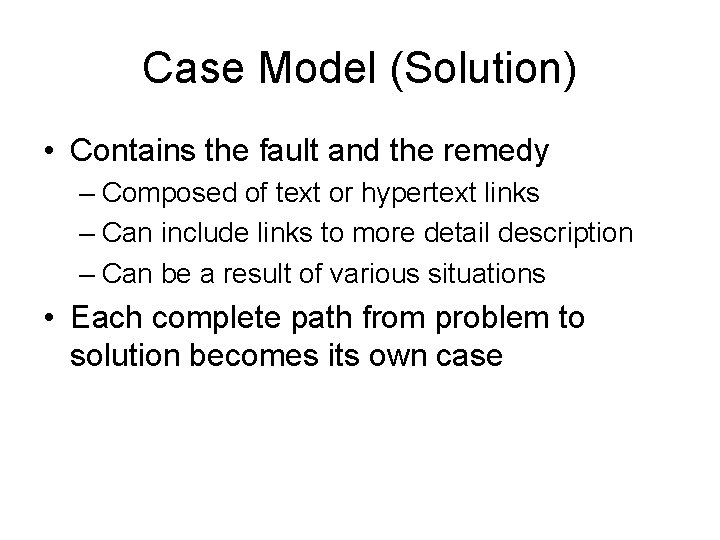 Case Model (Solution) • Contains the fault and the remedy – Composed of text