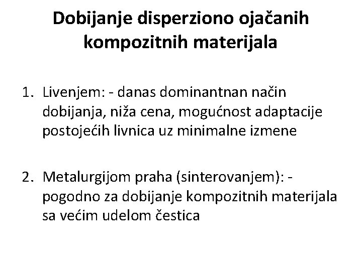 Dobijanje disperziono ojačanih kompozitnih materijala 1. Livenjem: - danas dominantnan način dobijanja, niža cena,