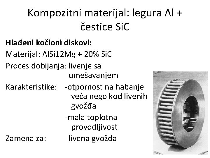 Kompozitni materijal: legura Al + čestice Si. C Hlađeni kočioni diskovi: Materijal: Al. Si