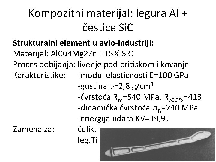 Kompozitni materijal: legura Al + čestice Si. C Strukturalni element u avio-industriji: Materijal: Al.