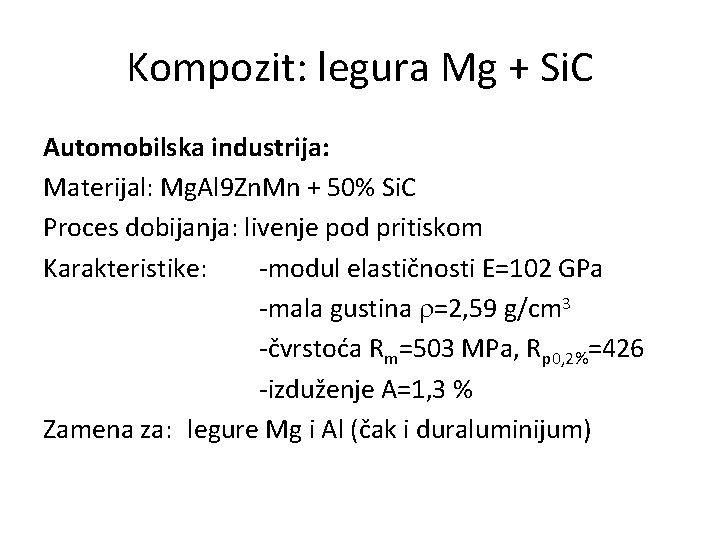 Kompozit: legura Mg + Si. C Automobilska industrija: Materijal: Mg. Al 9 Zn. Mn