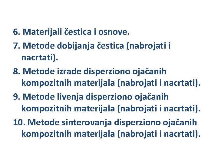 6. Materijali čestica i osnove. 7. Metode dobijanja čestica (nabrojati i nacrtati). 8. Metode