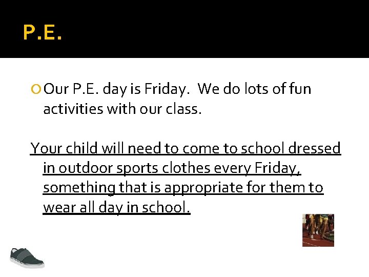 P. E. Our P. E. day is Friday. We do lots of fun activities