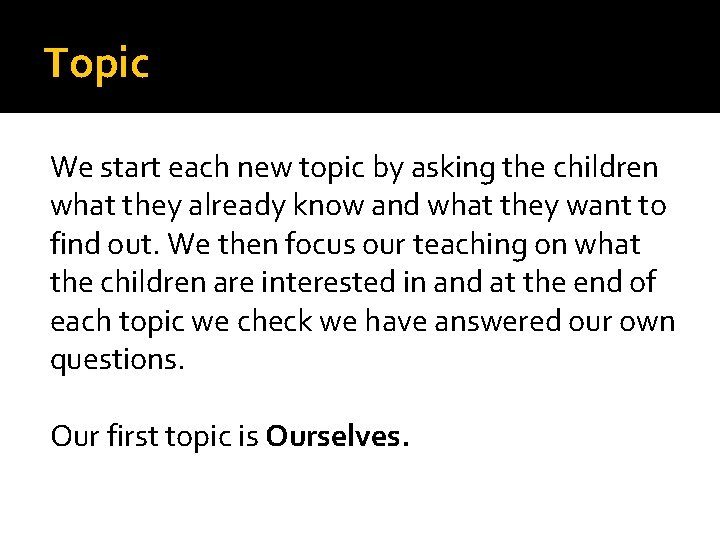 Topic We start each new topic by asking the children what they already know