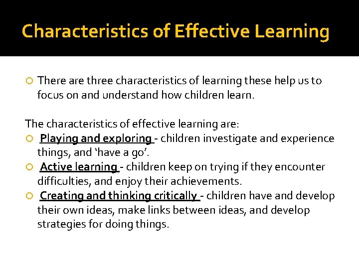 Characteristics of Effective Learning There are three characteristics of learning these help us to