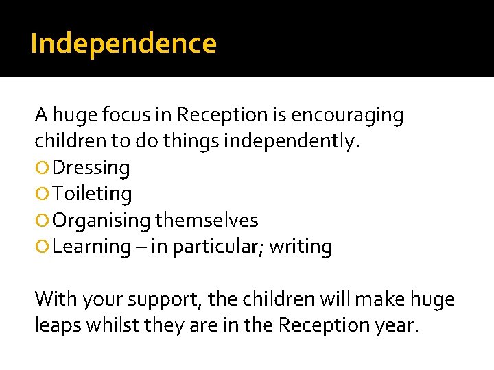 Independence A huge focus in Reception is encouraging children to do things independently. Dressing