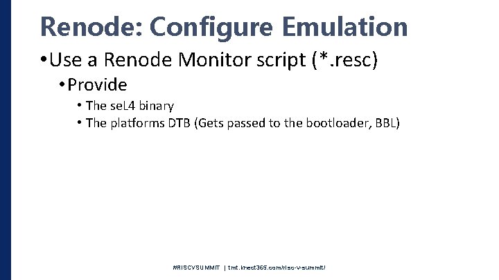 Renode: Configure Emulation • Use a Renode Monitor script (*. resc) • Provide •