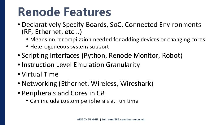 Renode Features • Declaratively Specify Boards, So. C, Connected Environments (RF, Ethernet, etc. .