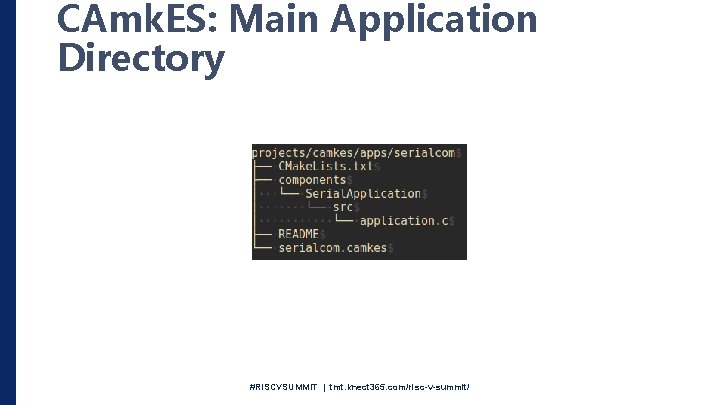 CAmk. ES: Main Application Directory #RISCVSUMMIT | tmt. knect 365. com/risc-v-summit/ 