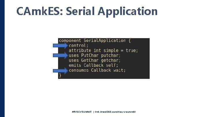 CAmk. ES: Serial Application #RISCVSUMMIT | tmt. knect 365. com/risc-v-summit/ 