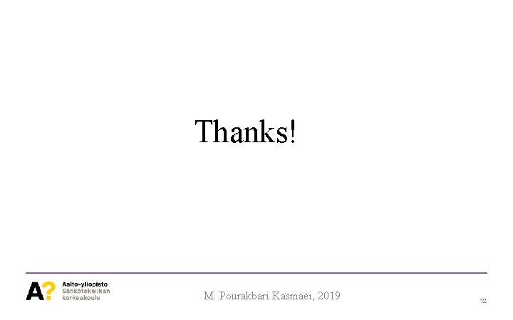 Thanks! M. Pourakbari Kasmaei, 2019 12 