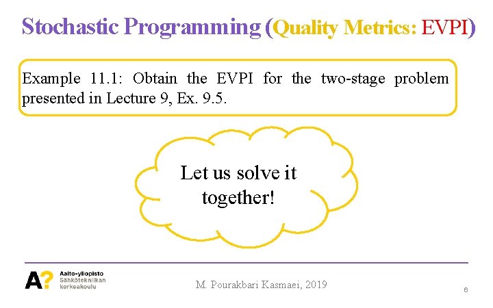 Stochastic Programming (Quality Metrics: EVPI) Example 11. 1: Obtain the EVPI for the two-stage