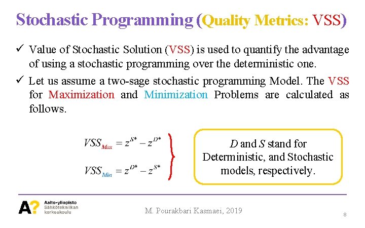 Stochastic Programming (Quality Metrics: VSS) ü Value of Stochastic Solution (VSS) is used to