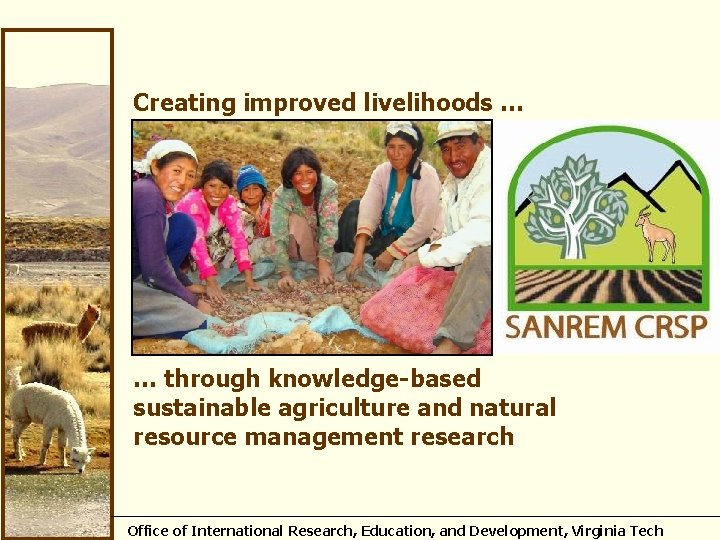 Creating improved livelihoods … … through knowledge-based sustainable agriculture and natural resource management research