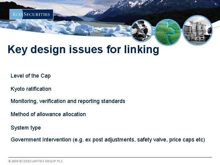 Key design issues for linking Level of the Cap Kyoto ratification Monitoring, verification and
