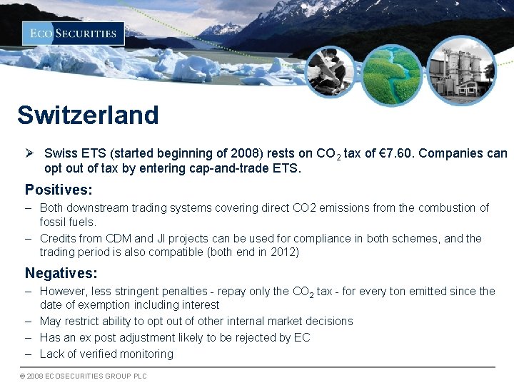 Switzerland Ø Swiss ETS (started beginning of 2008) rests on CO 2 tax of