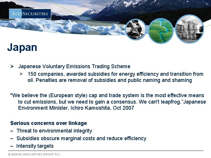 Japan Ø Japanese Voluntary Emissions Trading Scheme > 150 companies, awarded subsidies for energy