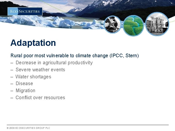 Adaptation Rural poor most vulnerable to climate change (IPCC, Stern) – Decrease in agricultural