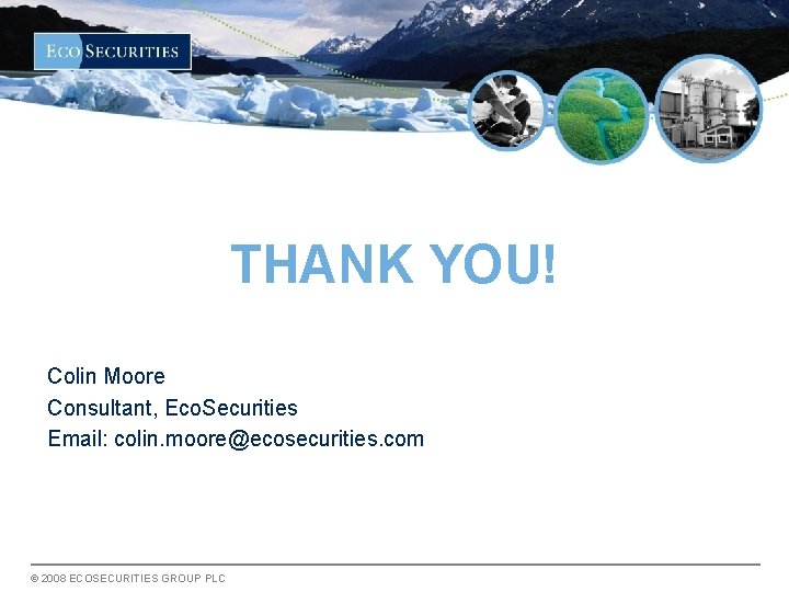 THANK YOU! Colin Moore Consultant, Eco. Securities Email: colin. moore@ecosecurities. com © 2008 ECOSECURITIES