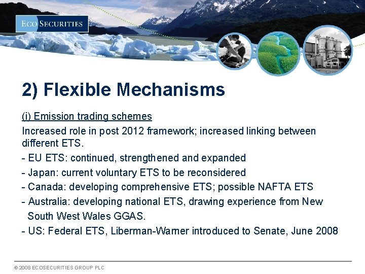 2) Flexible Mechanisms (i) Emission trading schemes Increased role in post 2012 framework; increased