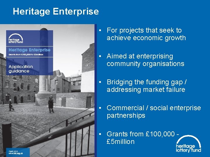 Heritage Enterprise • For projects that seek to achieve economic growth • Aimed at