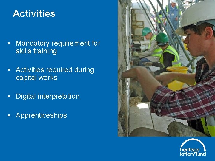 Activities • Mandatory requirement for skills training • Activities required during capital works •