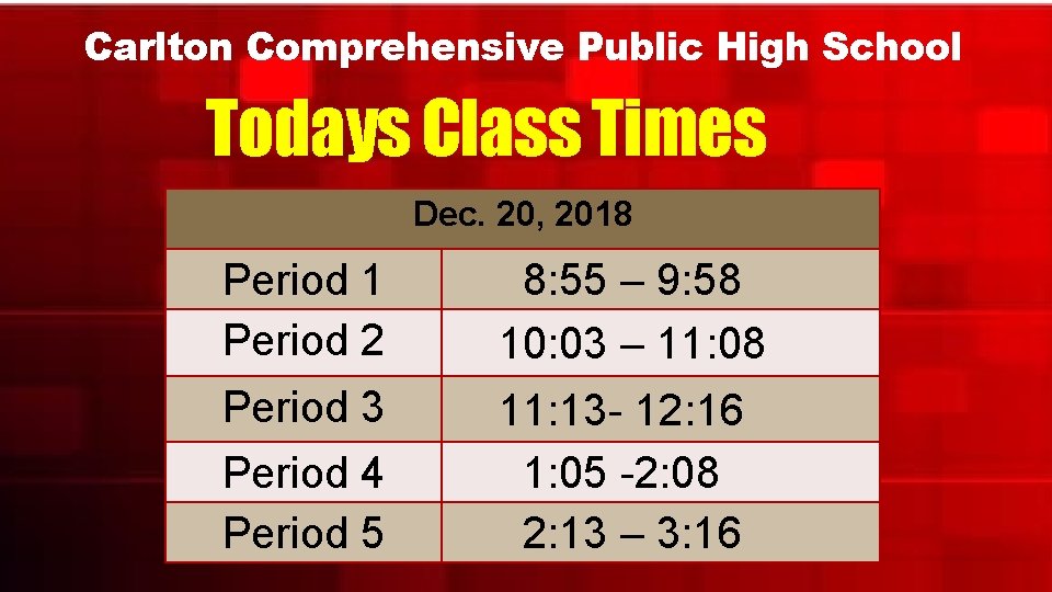 Carlton Comprehensive Public High School Todays Class Times Dec. 20, 2018 Period 1 Period