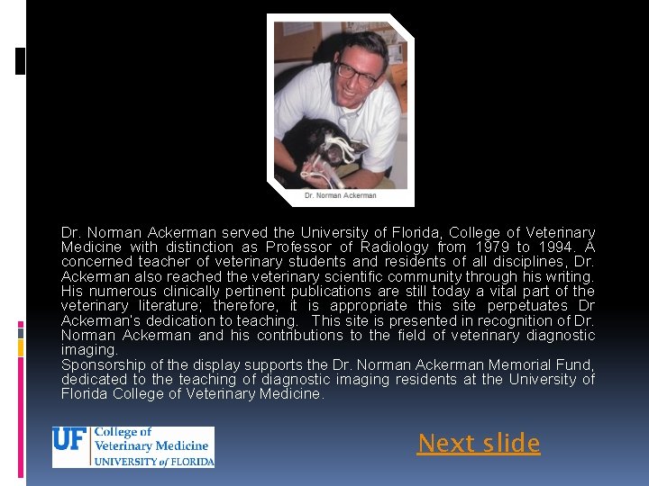 Dr. Norman Ackerman served the University of Florida, College of Veterinary Medicine with distinction