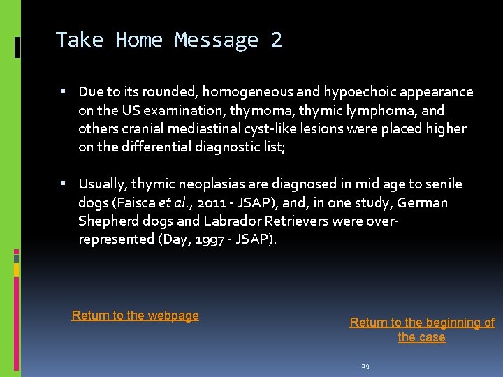 Take Home Message 2 Due to its rounded, homogeneous and hypoechoic appearance on the