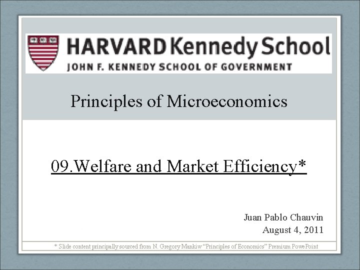 Principles of Microeconomics 09. Welfare and Market Efficiency* Juan Pablo Chauvin August 4, 2011