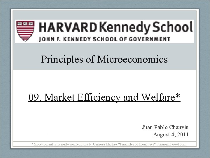 Principles of Microeconomics 09. Market Efficiency and Welfare* Juan Pablo Chauvin August 4, 2011