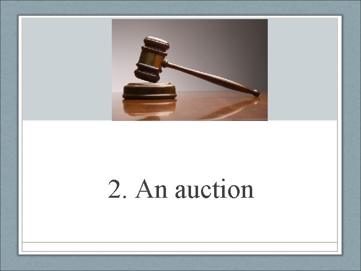 2. An auction 