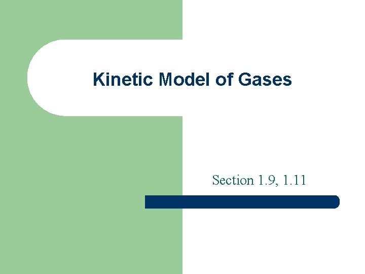 Kinetic Model of Gases Section 1. 9, 1. 11 