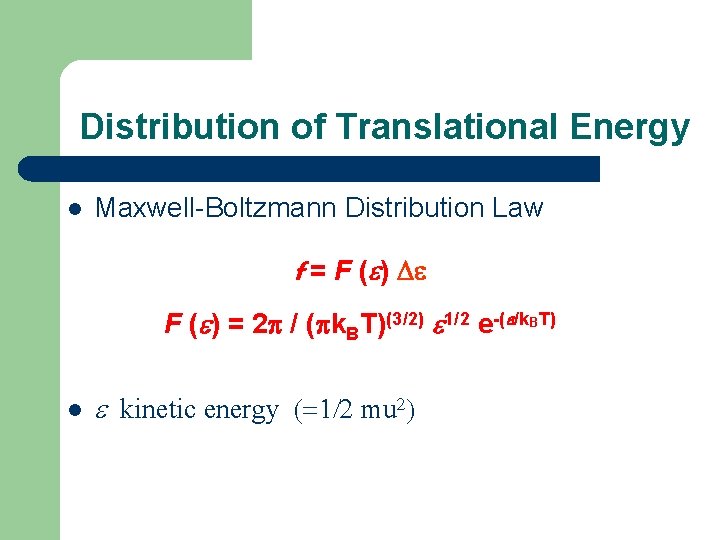 Distribution of Translational Energy l Maxwell-Boltzmann Distribution Law f = F (e) De F