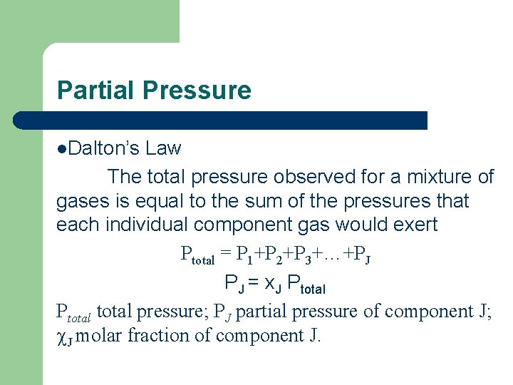 Partial Pressure l. Dalton’s Law The total pressure observed for a mixture of gases