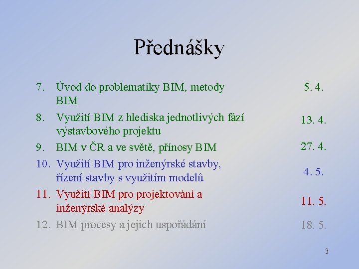 Přednášky 7. Úvod do problematiky BIM, metody BIM 8. Využití BIM z hlediska jednotlivých