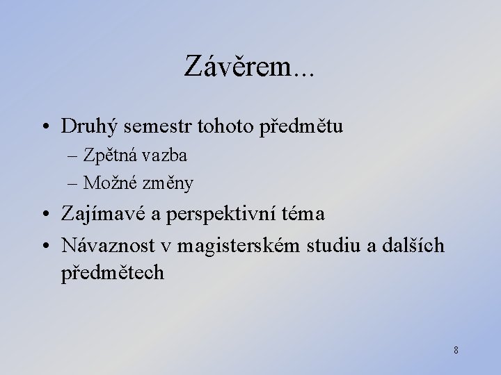 Závěrem. . . • Druhý semestr tohoto předmětu – Zpětná vazba – Možné změny