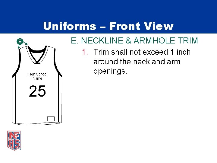 Uniforms – Front View E. NECKLINE & ARMHOLE TRIM E High School Name 25