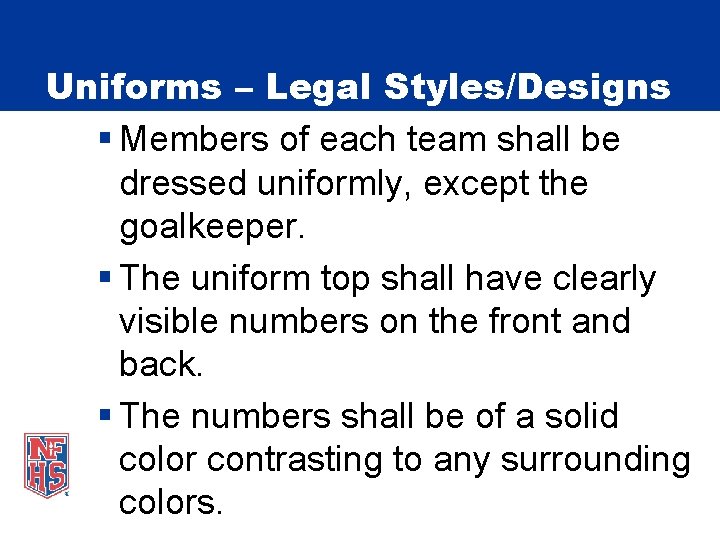 Uniforms – Legal Styles/Designs § Members of each team shall be dressed uniformly, except