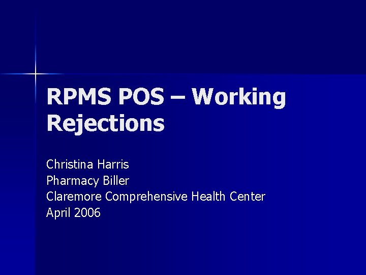 RPMS POS – Working Rejections Christina Harris Pharmacy Biller Claremore Comprehensive Health Center April